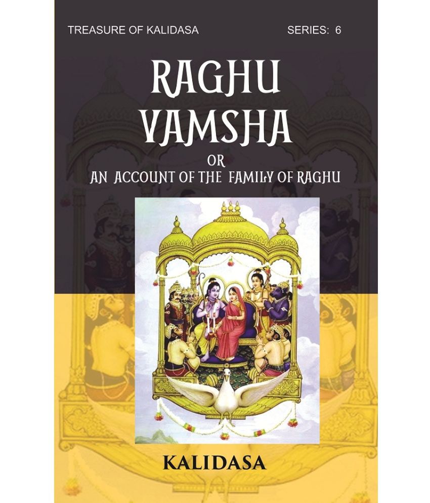     			RAGHU VAMSHA OR AN ACCOUNT OF THE FAMILY OF RAGHU: Treasure of Kalidasa