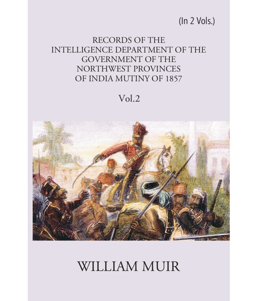     			Records Of The Intelligence Department Of The Government Of The North-West Provinces Of India During The Mutiny Of 1857
