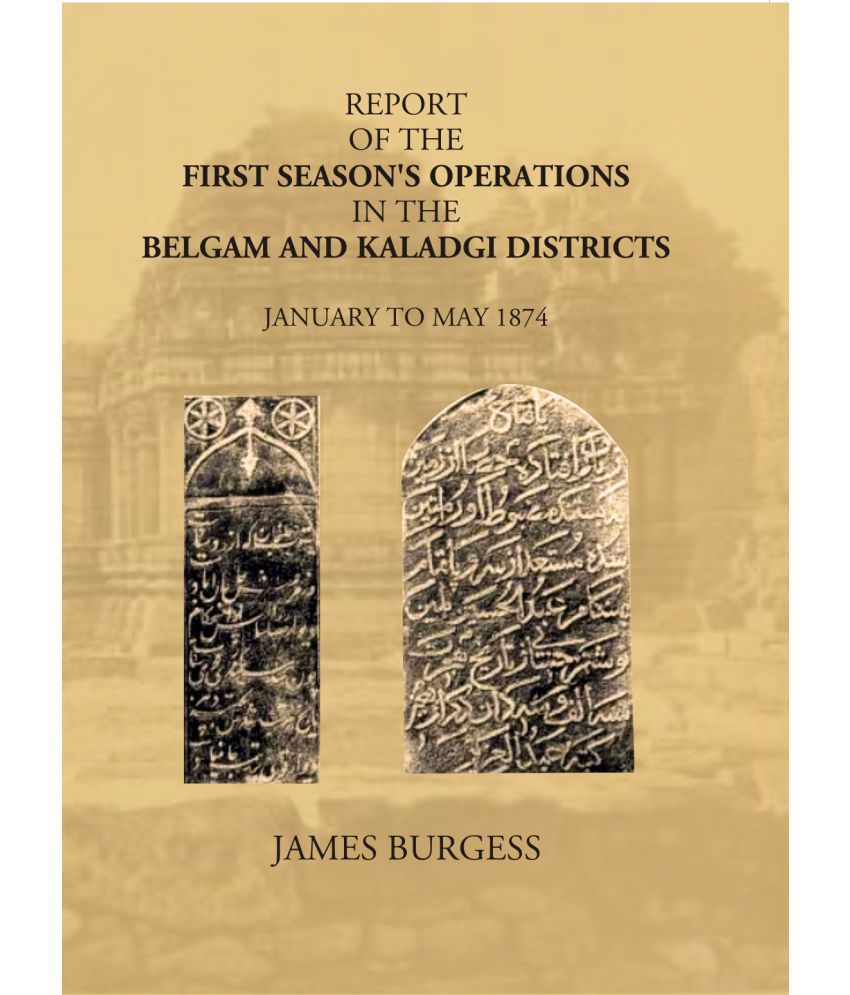     			Report Of The First Season’s Operations In The Belgam And Kaladgi Districts: January To May 1874