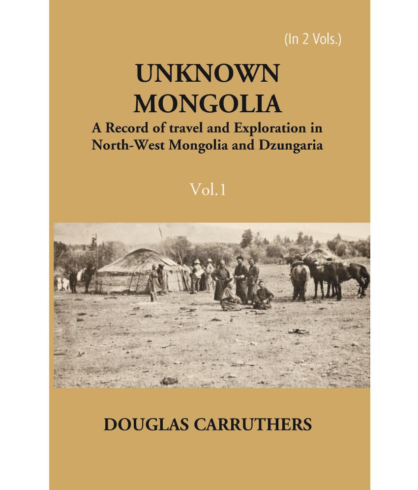     			Unknown Mongolia: A Record Of Travel And Exploration In North-West Mongolia And Dzungaria