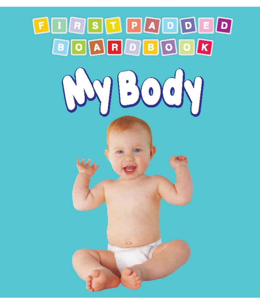     			First Padded Board Book - My Body - Early Learning Book