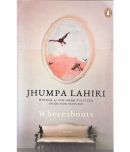 WHEREABOUTS A NOVEL BY JHUMPA LAHIRI,WINNER OF THE 2000 PULITZER PRIZE FOR FICTION. PAPER BACK EDITION.