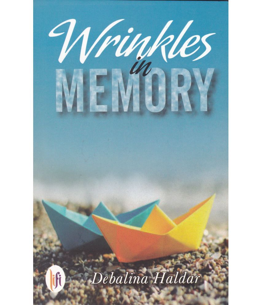     			WRINKLES IN MEMORY By DEBALINA HALDAR