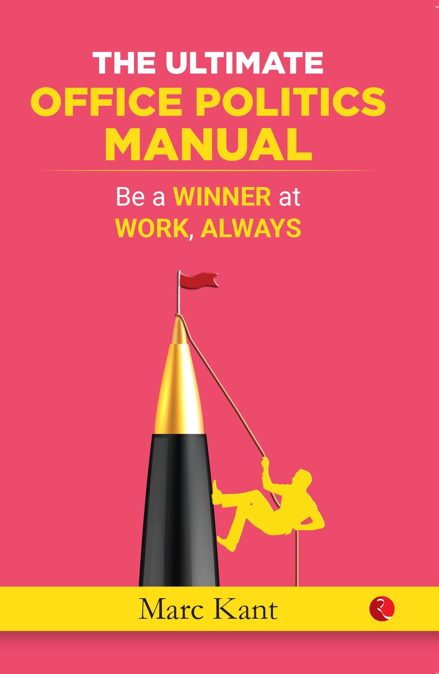     			The Ultimate Office Politics Manual: Be a Winner at Work, Always