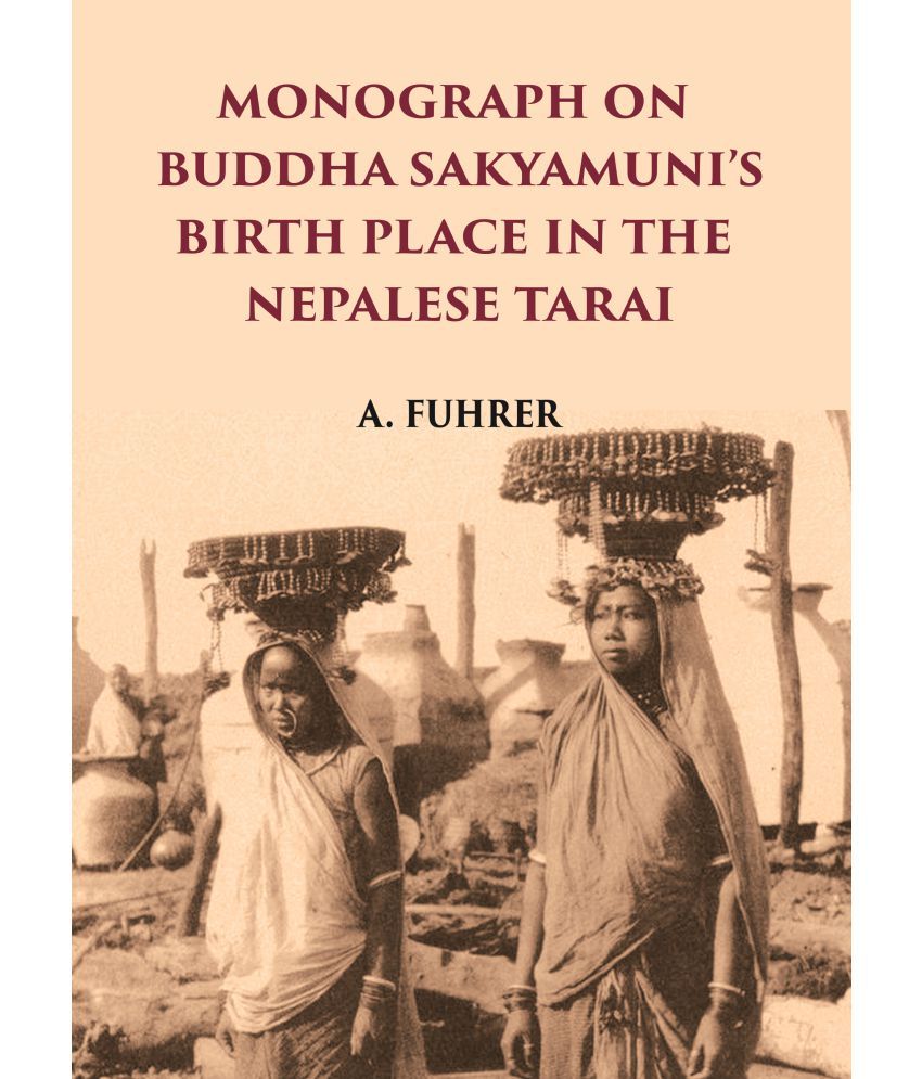     			MONOGRAPH ON BUDDHA SAKYAMUNI’S BIRTH PLACE IN THE NEPALESE TARAI [Hardcover]