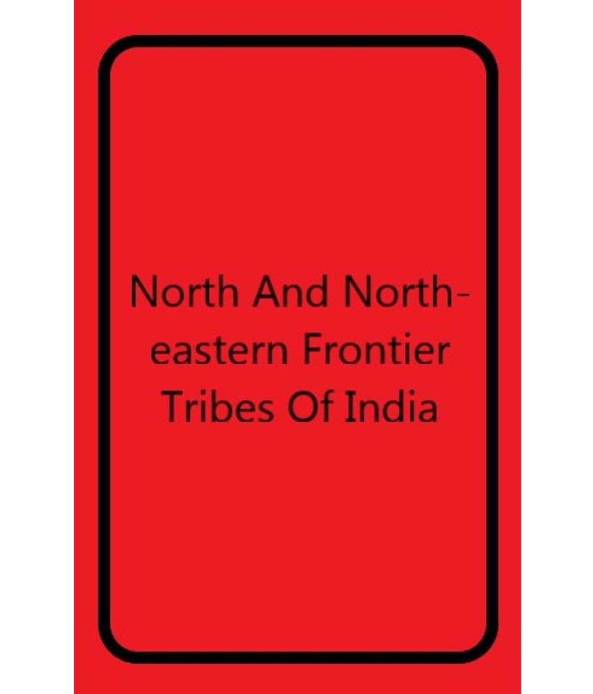     			North and North-Eastern Frontier Tribes of India [Hardcover]