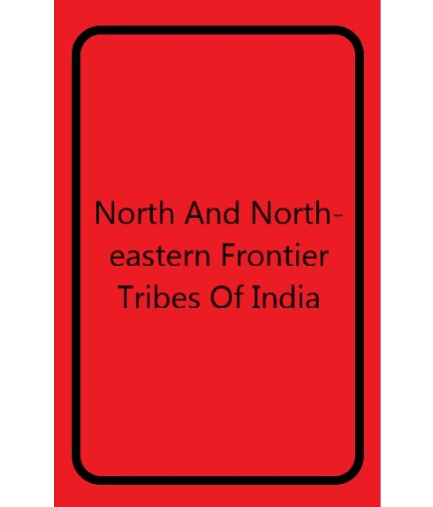     			North and North-Eastern Frontier Tribes of India [Hardcover]