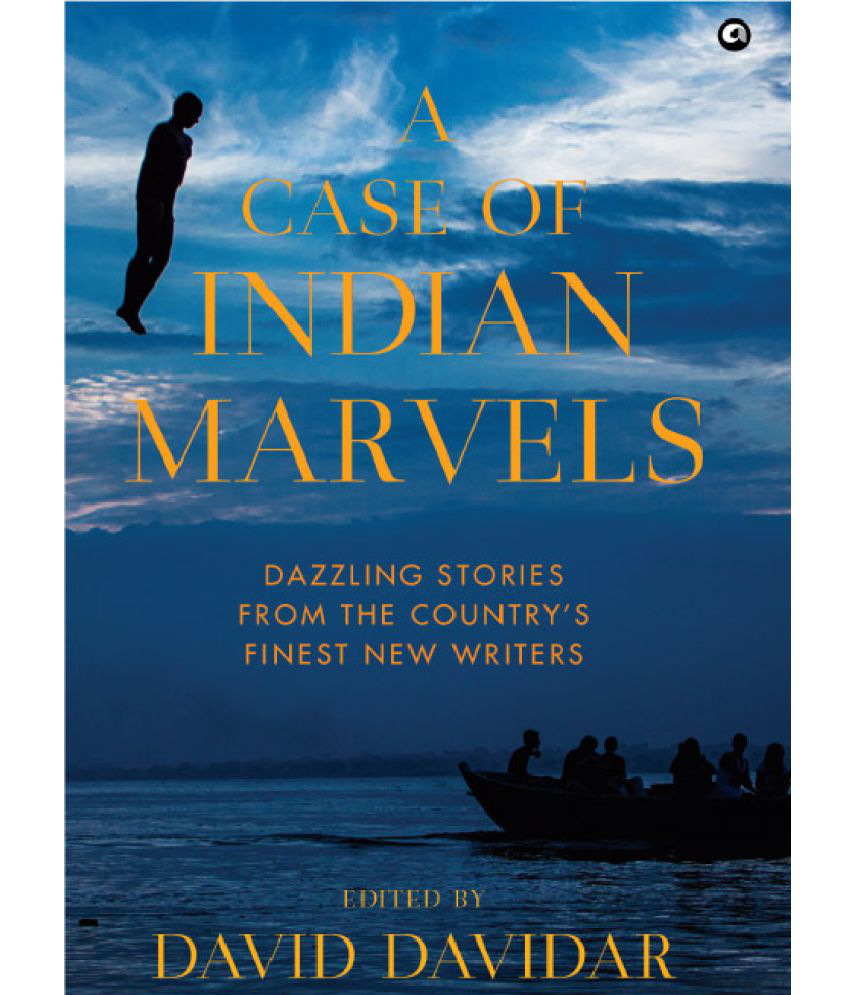     			A CASE OF INDIAN MARVELS: Dazzling Stories from the Country’s Finest New Writers