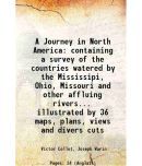 A Journey in North America containing a survey of the countries watered by the Mississipi, Ohio, Missouri, and other affluing rivers 1826 [Hardcover]