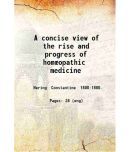 A concise view of the rise and progress of homoeopathic medicine 1833 [Hardcover]