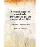 A declaration of remarkable providences in the course of my life 1854 [Hardcover]