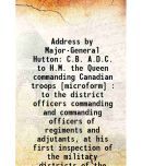 Address by Major-General Hutton C.B. A.D.C. to H.M. the Queen commanding Canadian troops : to the district officers commanding and command [Hardcover]