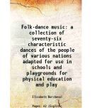 Folk-dance music a collection of seventy-six characteristic dances of the people of various nations adapted for use in schools and playgro [Hardcover]