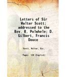 Letters of Sir Walter Scott; addressed to the Rev. R. Polwhele; D. Gilbert, Francis Douce 1832 [Hardcover]