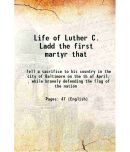 Life of Luther C. Ladd the first martyr that 1862 [Hardcover]