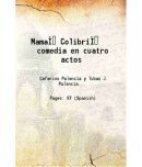 Mama Colibri comedia en cuatro actos Volume v. 409, no. 12 1907 [Hardcover]