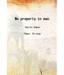 No property in man. 1864 [Hardcover]