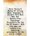 Peter Parley'S Method Of Telling About Geography To Children With Nine Maps And Seventy-Five Engravings Principally For The Use Of Schools [Hardcover]