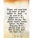 Prayer and song-book in honor of good mother St. Anne : to be used at St. Augustine's R.C. Church during The annual double novena before t [Hardcover]