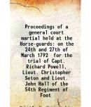 Proceedings of a general court martial held at the Horse-guards on the 24th and 27th of March 1792 for the trial of Capt. Richard Powell, [Hardcover]