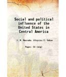 Social and political influence of the United States in Central America 1911 [Hardcover]