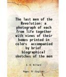 The last men of the Revolution a photograph of each from life together with views of their homes printed in colors accompanied by brief bi [Hardcover]