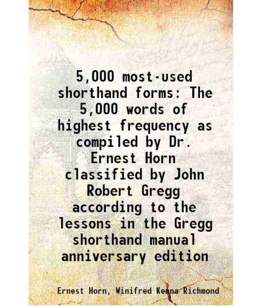     			5,000 most-used shorthand forms The 5,000 words of highest frequency as compiled by Dr. Ernest Horn classified by John Robert Gregg accord [Hardcover]