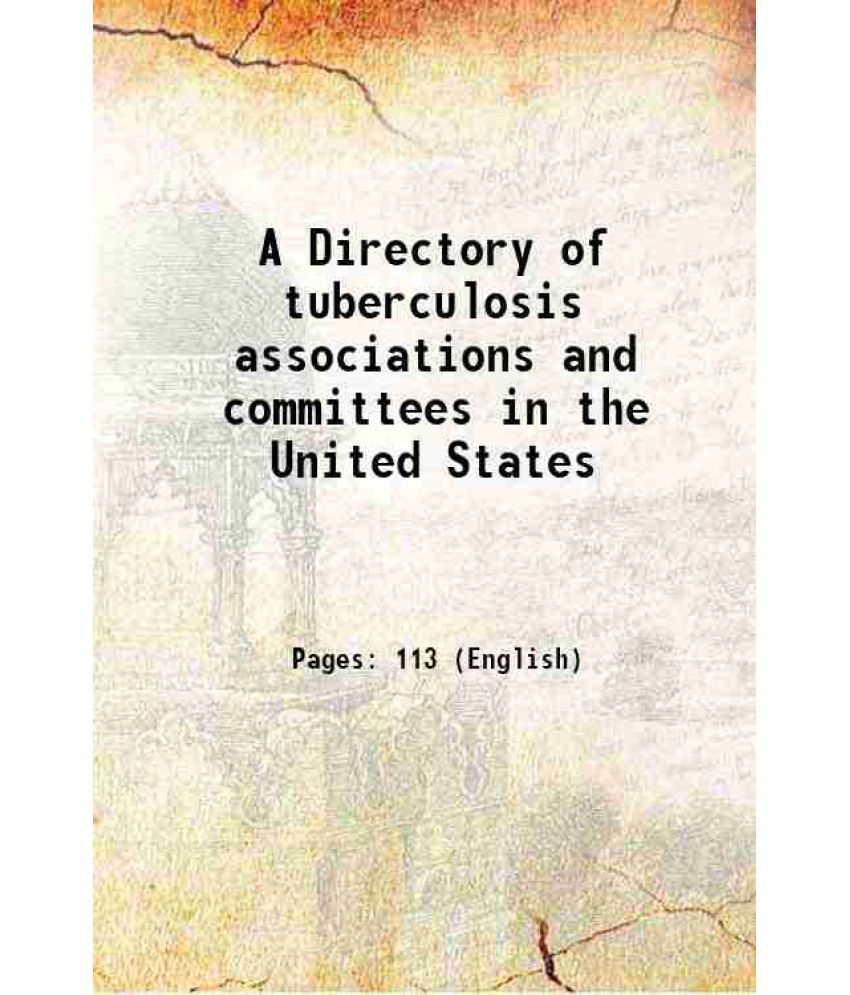     			A Directory of tuberculosis associations and committees in the United States 1919 [Hardcover]