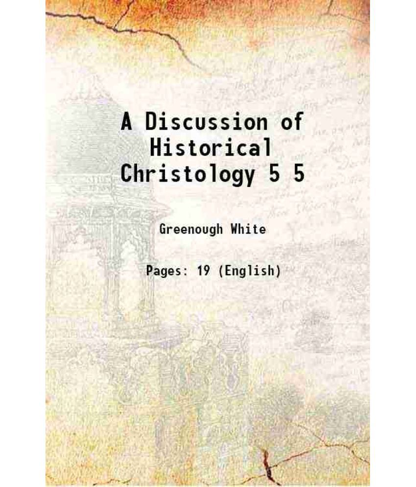     			A Discussion of Historical Christology Volume 5 1897 [Hardcover]