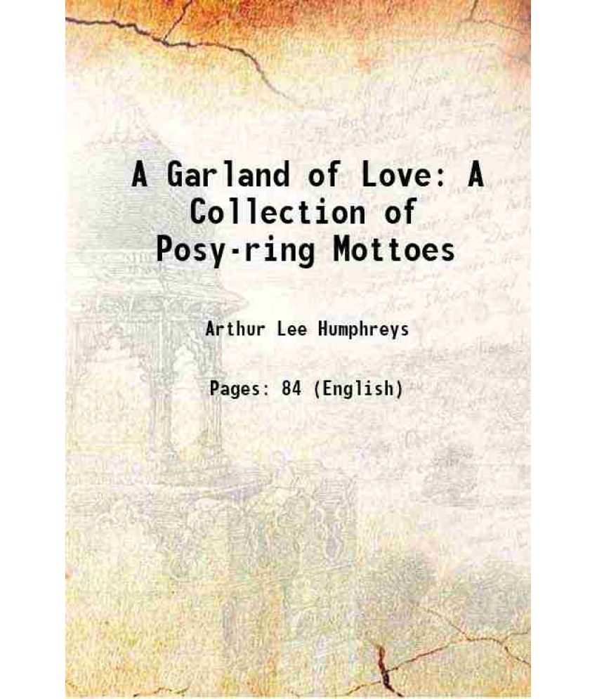     			A Garland of Love: A Collection of Posy-ring Mottoes 1902 [Hardcover]