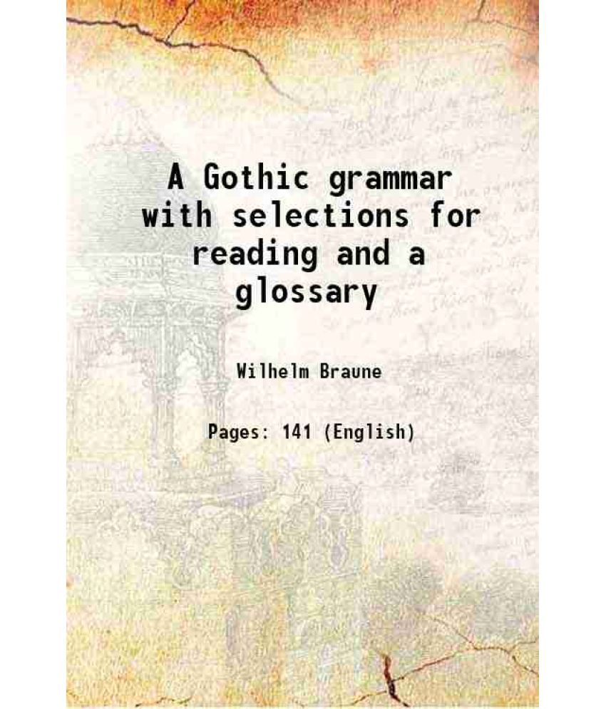     			A Gothic grammar with selections for reading and a glossary 1895 [Hardcover]