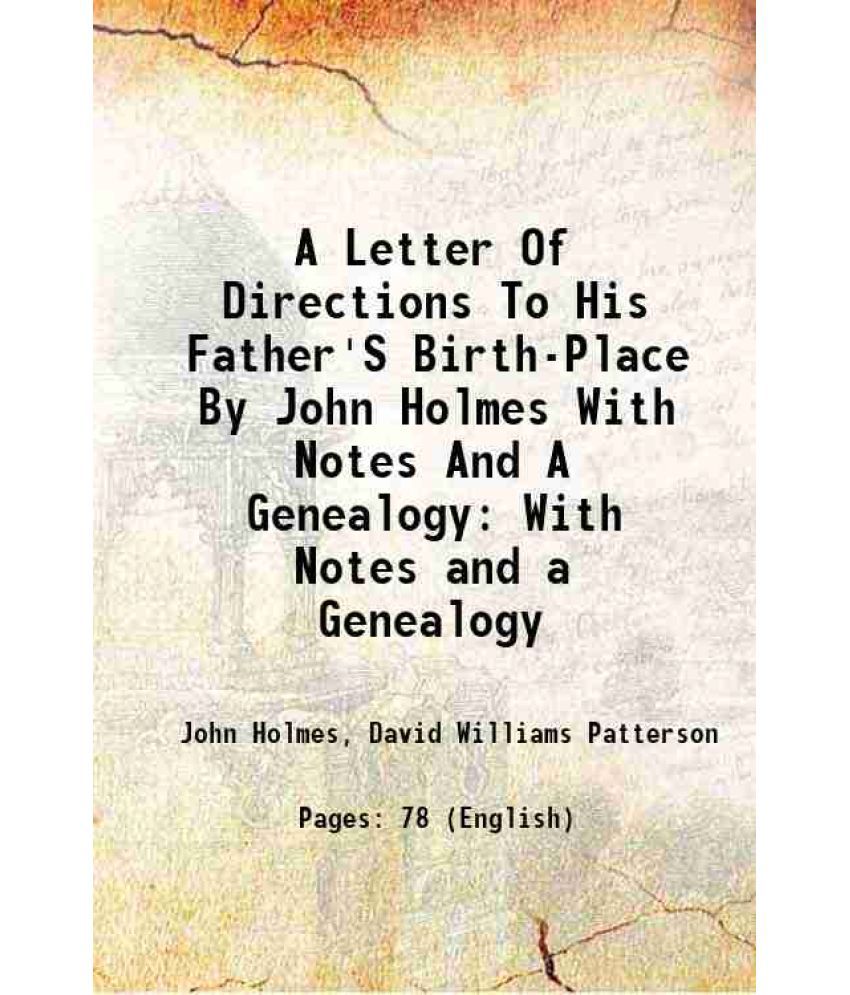    			A Letter Of Directions To His Father'S Birth-Place By John Holmes With Notes And A Genealogy With Notes and a Genealogy 1865 [Hardcover]
