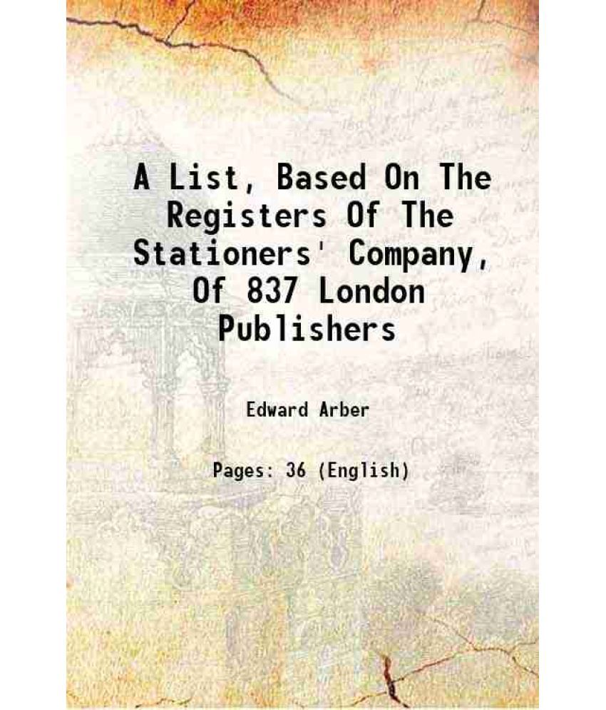     			A List, Based On The Registers Of The Stationers' Company, Of 837 London Publishers 1890 [Hardcover]