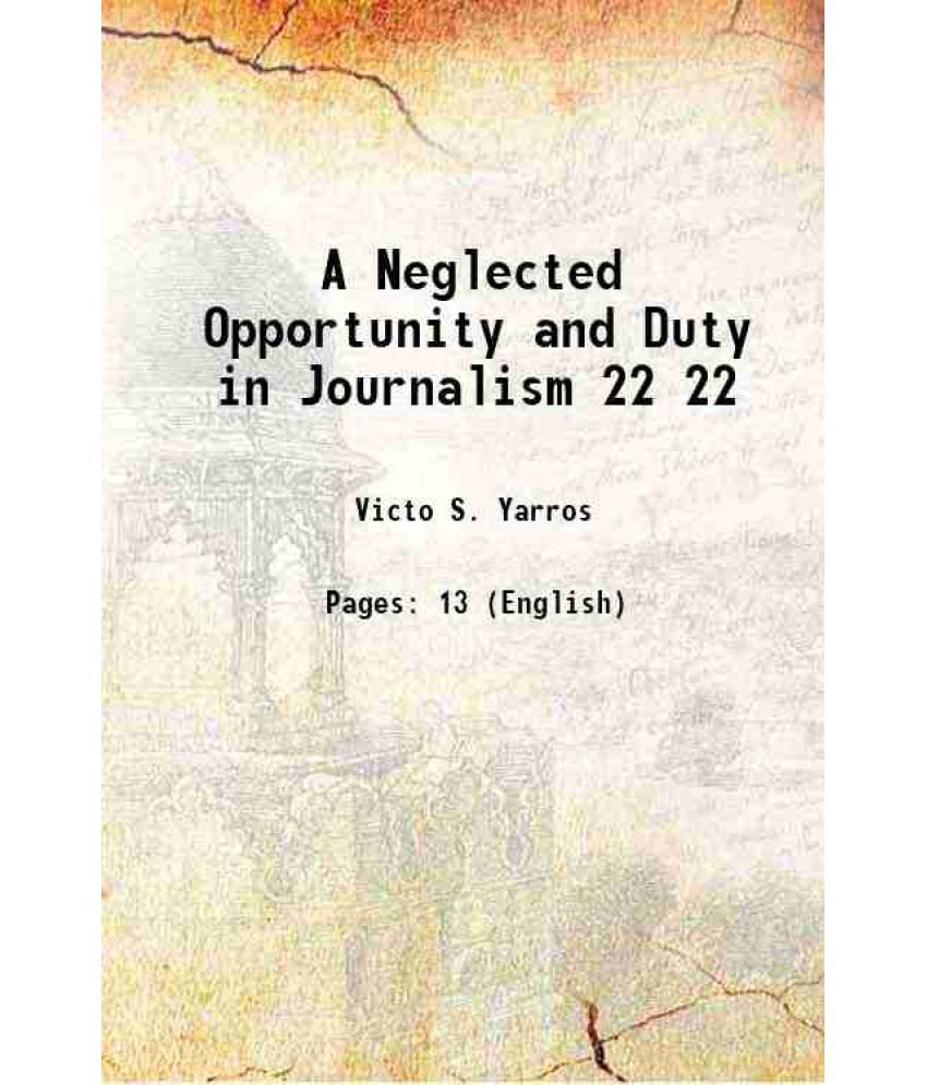     			A Neglected Opportunity and Duty in Journalism Volume 22 1916 [Hardcover]