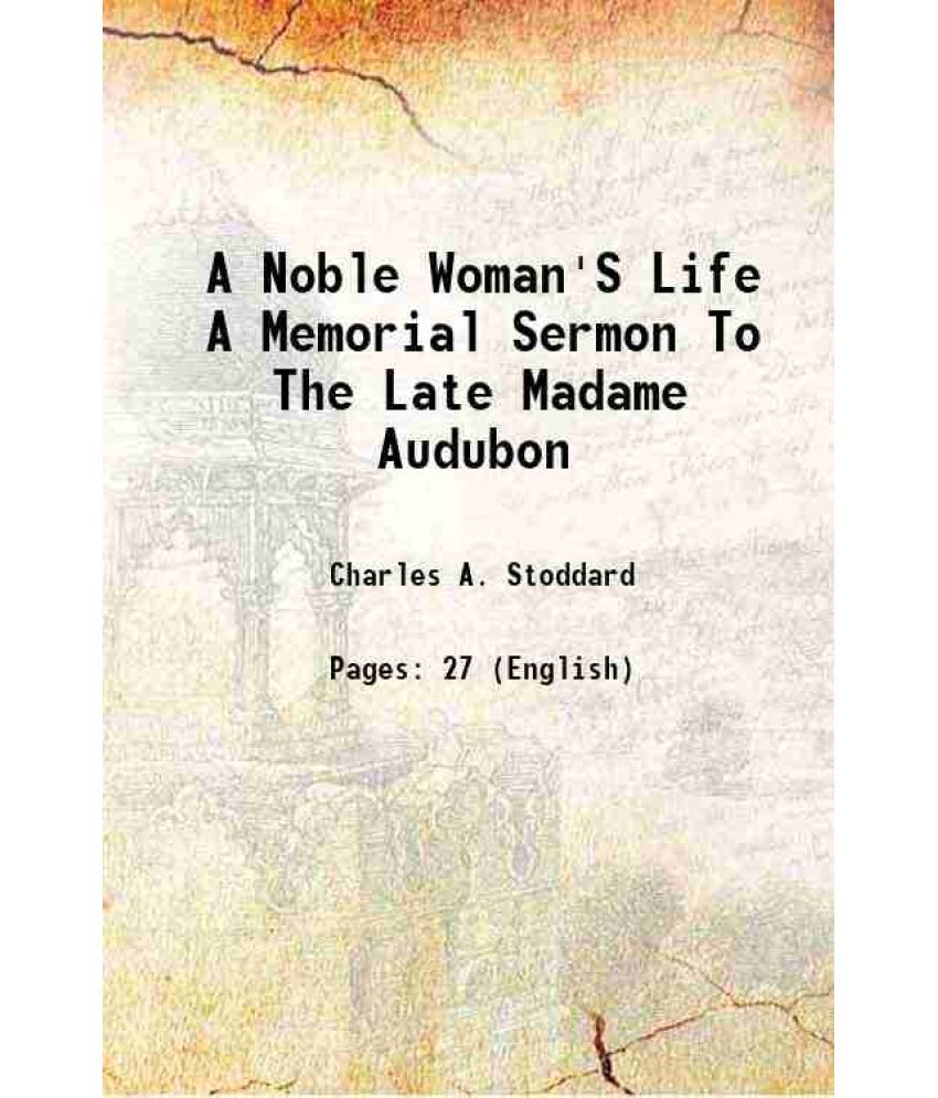     			A Noble Woman'S Life A Memorial Sermon To The Late Madame Audubon [Hardcover]