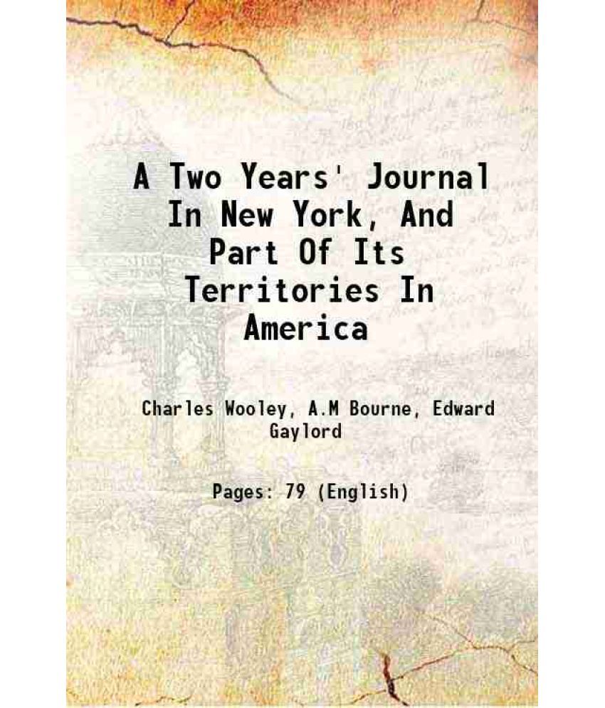     			A Two Years' Journal In New York, And Part Of Its Territories In America 1902 [Hardcover]