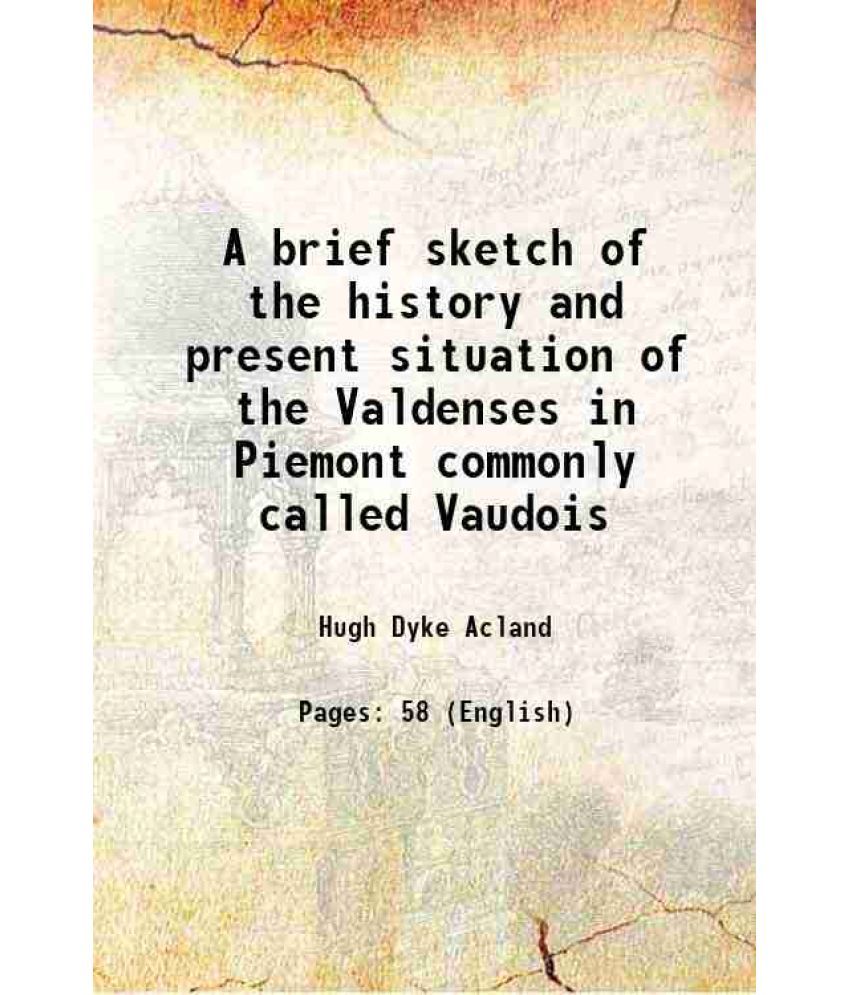     			A brief sketch of the history and present situation of the Valdenses in Piemont commonly called Vaudois 1825 [Hardcover]