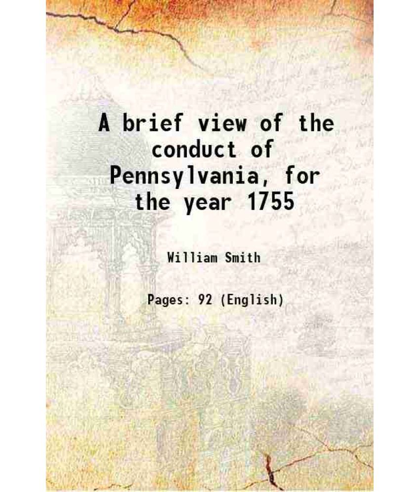     			A brief view of the conduct of Pennsylvania, for the year 1755 1756 [Hardcover]