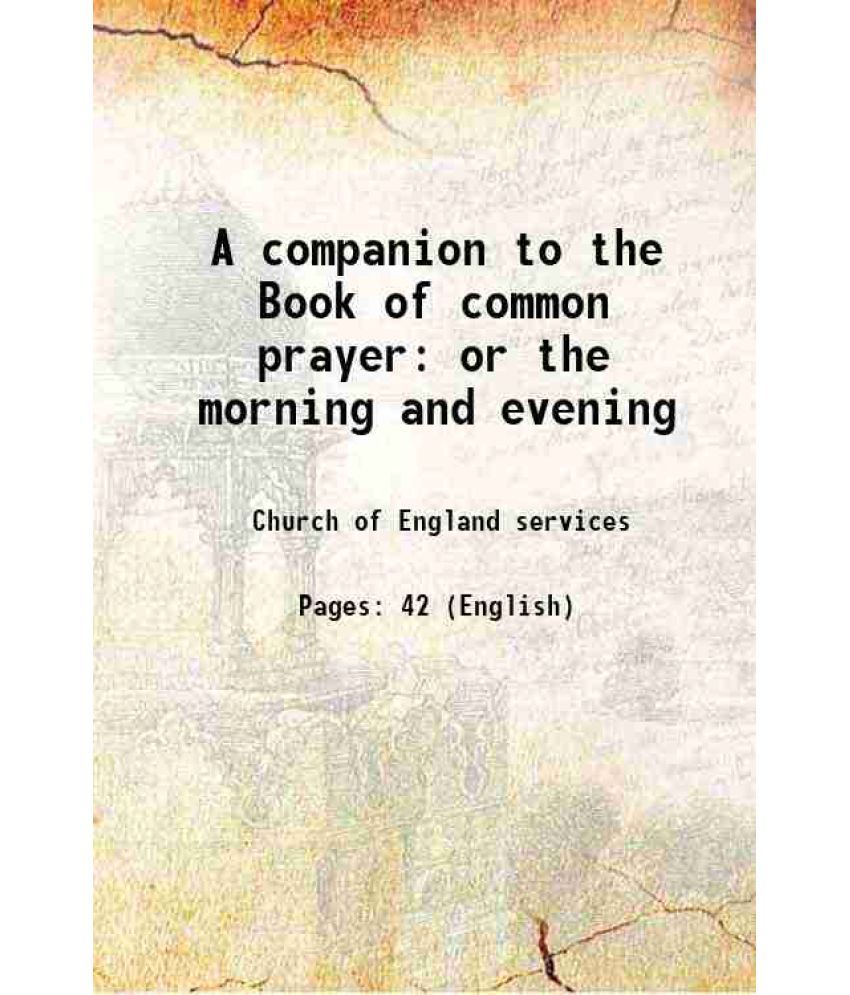     			A companion to the Book of common prayer: or the morning and evening 1841 [Hardcover]