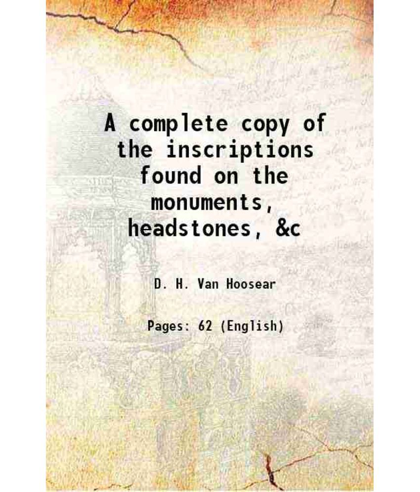     			A complete copy of the inscriptions found on the monuments, headstones, &c 1895 [Hardcover]