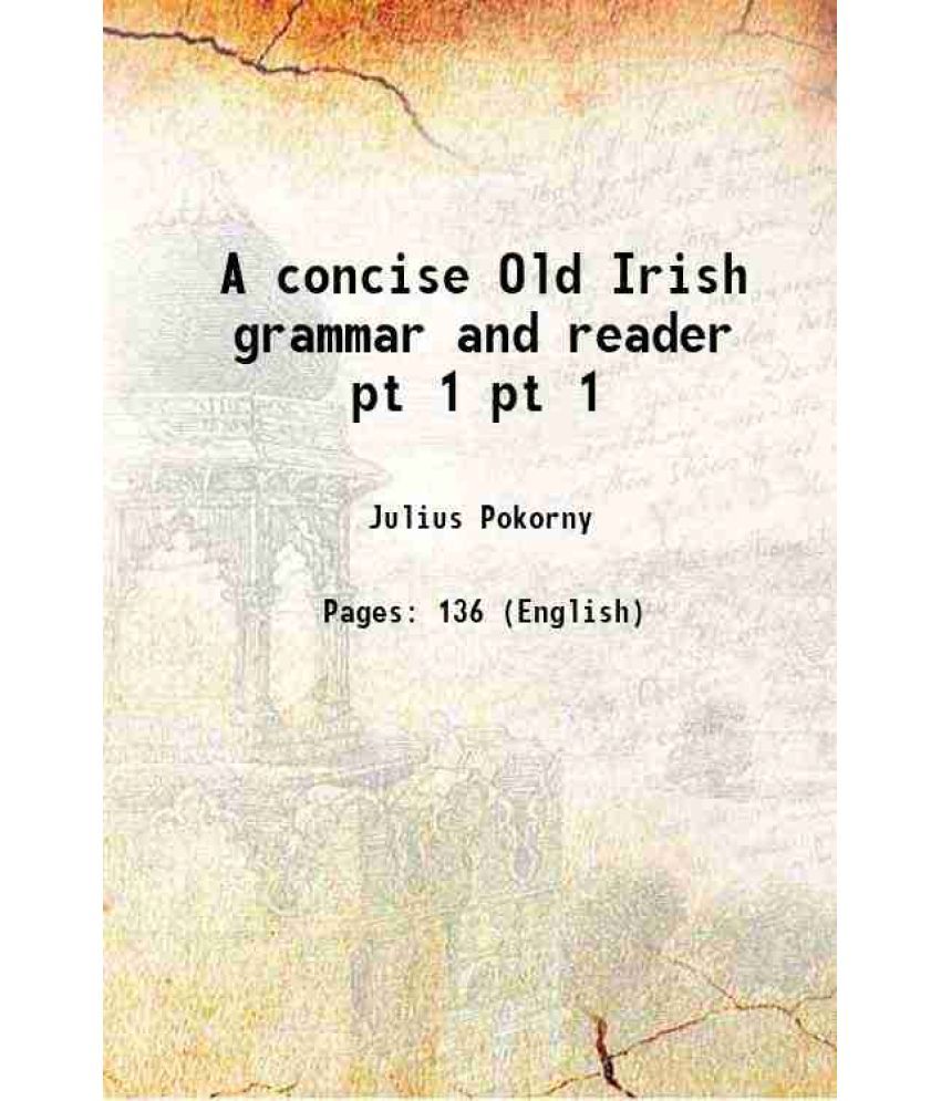     			A concise Old Irish grammar and reader Volume pt 1 1914 [Hardcover]