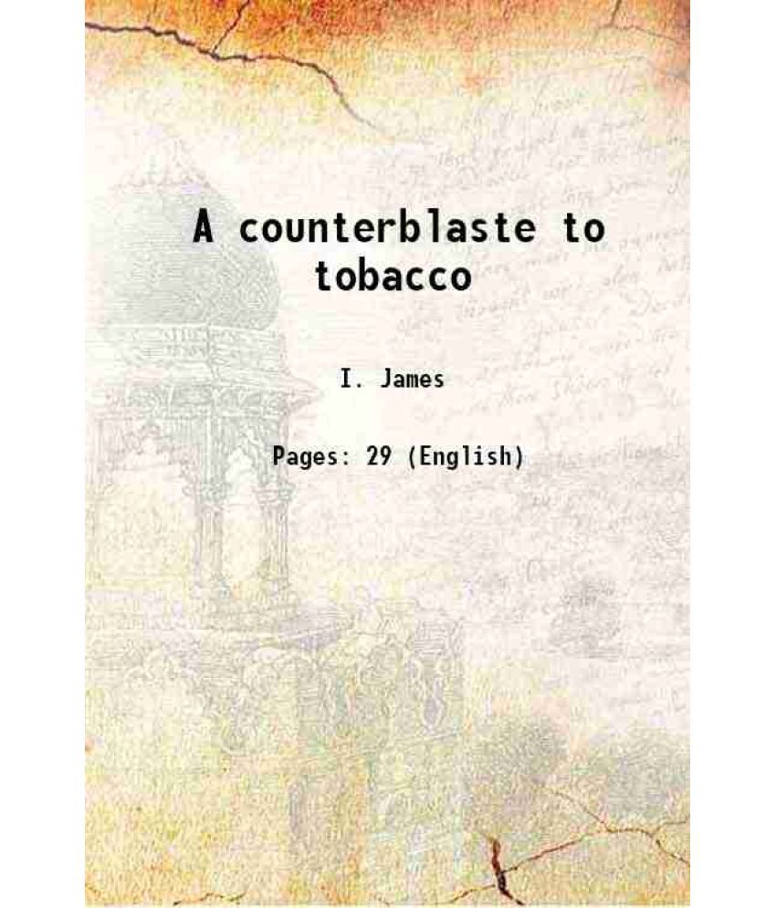     			A counterblaste to tobacco 1604 [Hardcover]