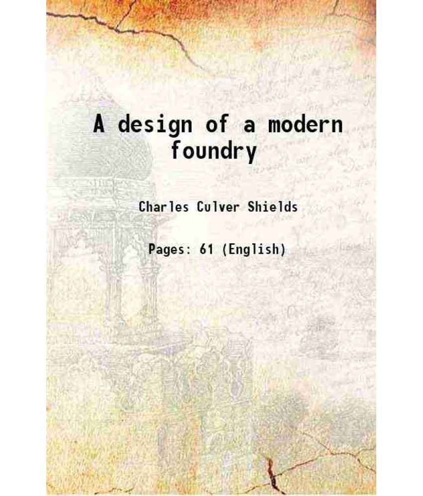     			A design of a modern foundry 1909 [Hardcover]