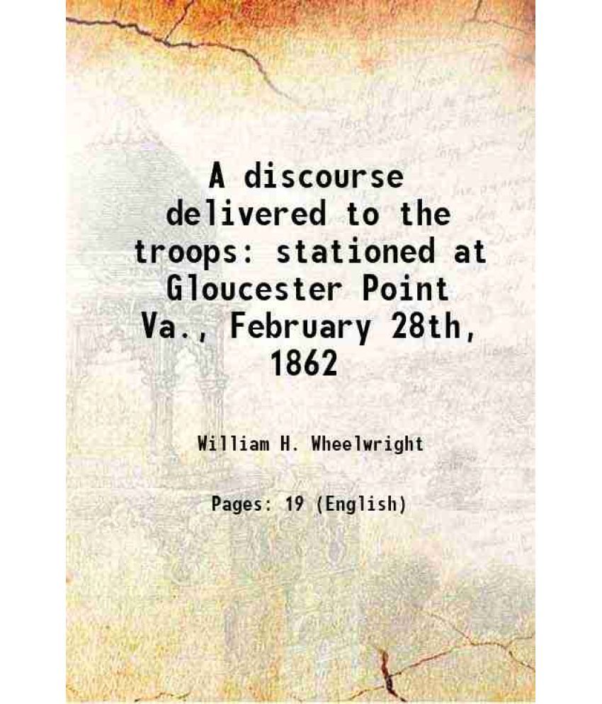     			A discourse delivered to the troops stationed at Gloucester Point Va., February 28th, 1862 1862 [Hardcover]