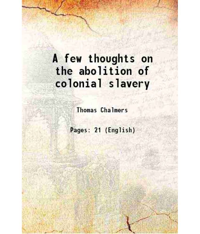     			A few thoughts on the abolition of colonial slavery 1826 [Hardcover]