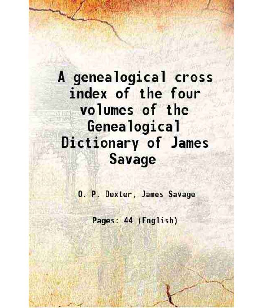     			A genealogical cross index of the four volumes of the Genealogical Dictionary of James Savage 1884 [Hardcover]