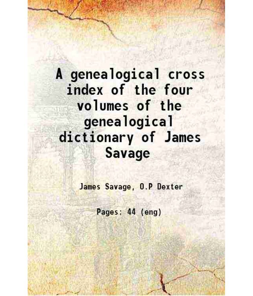     			A genealogical cross index of the four volumes of the genealogical dictionary of James Savage 1884 [Hardcover]