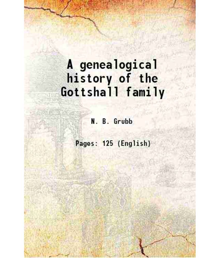     			A genealogical history of the Gottshall family 1924 [Hardcover]