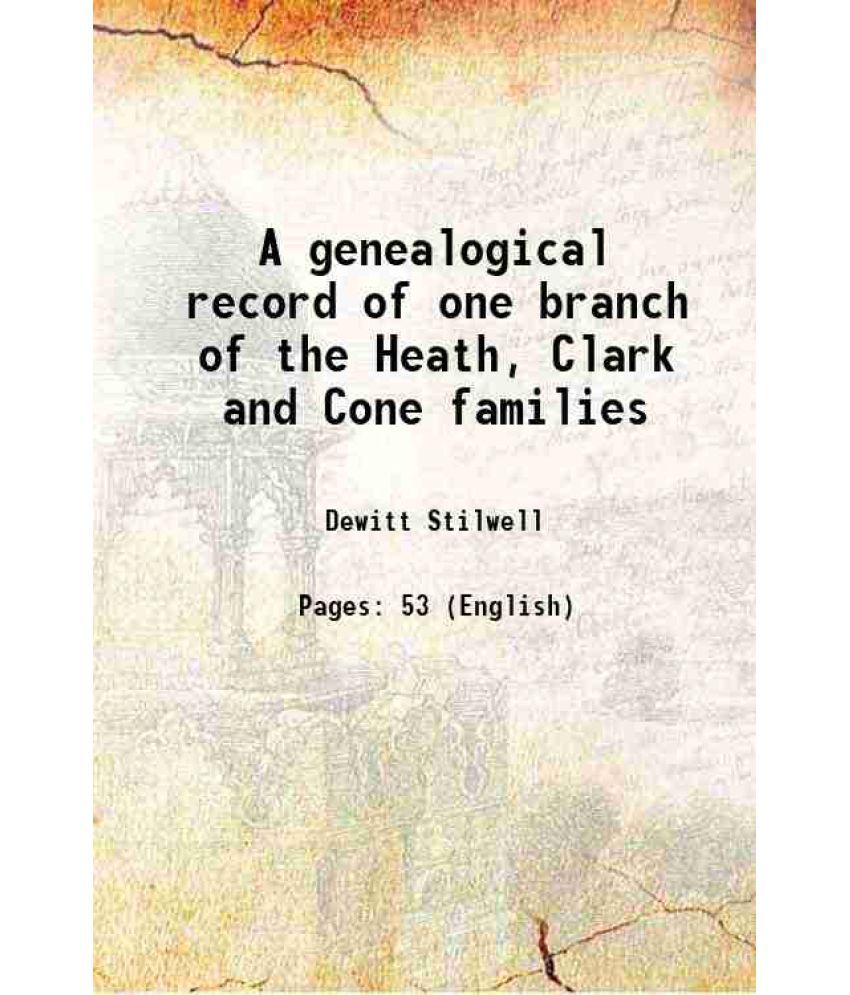     			A genealogical record of one branch of the Heath, Clark and Cone families 1905 [Hardcover]