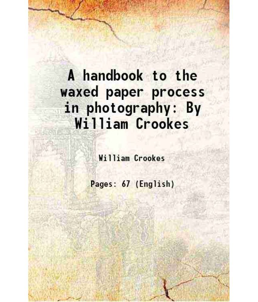     			A handbook to the waxed paper process in photography: By William Crookes 1857 [Hardcover]